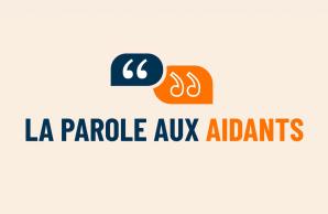 La parole aux aidants